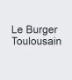 Le Burger Toulousain Toulouse