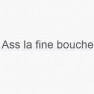 Ass la fine bouche