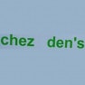 Chez Den's