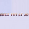 Chez Titi Et Jo