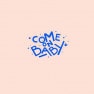 Come on baby
