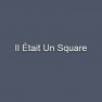 Il était un square