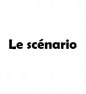 Le scénario