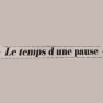 Le temps d'une pause