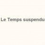 Le Temps Suspendu