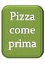 Pizza come prima