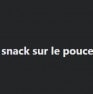 Snack sur le pouce