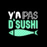 Y'a Pas d'Sushi